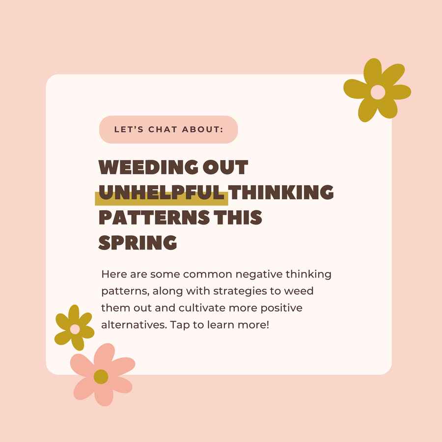 Weeding Out Unhelpful Thinking Patterns This Spring 🌱